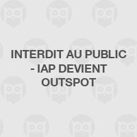 Interdit au Public - IAP devient Outspot