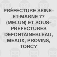 Préfecture Seine-et-Marne 77 (Melun) et sous-préfectures  deFontainebleau, Meaux, Provins, Torcy